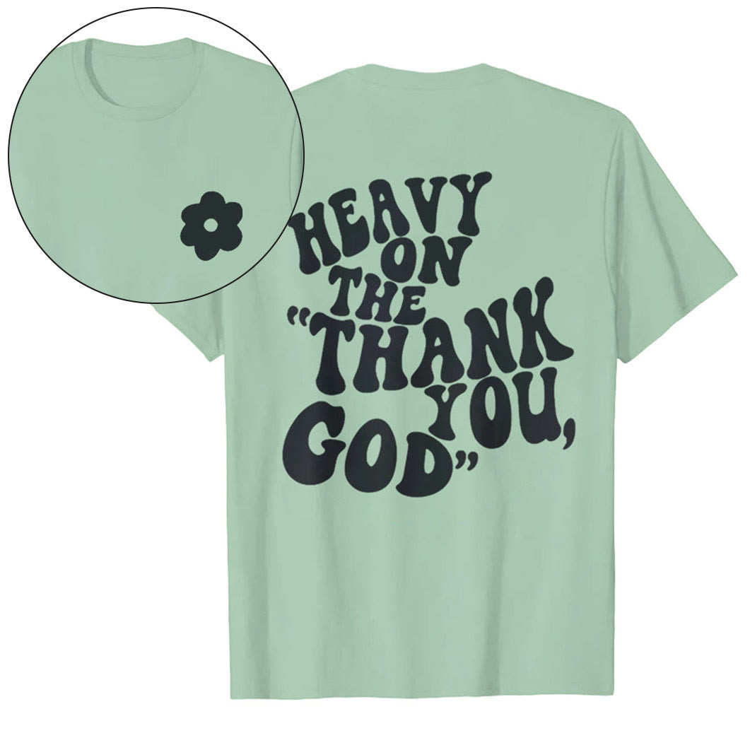 Christianartworkshop "HEAVY ON THE 'THANK YOU, GOD'" T-shirt