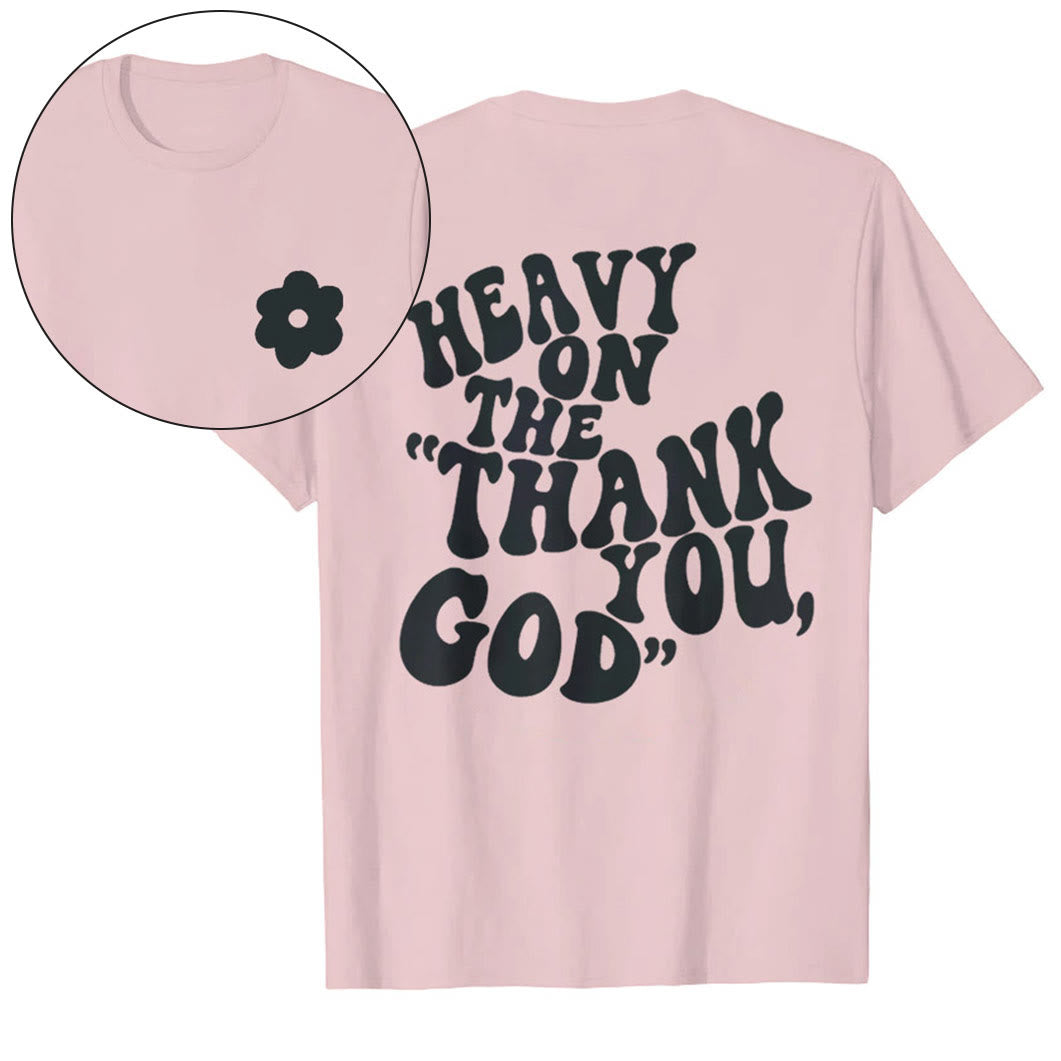 Christianartworkshop "HEAVY ON THE 'THANK YOU, GOD'" T-shirt