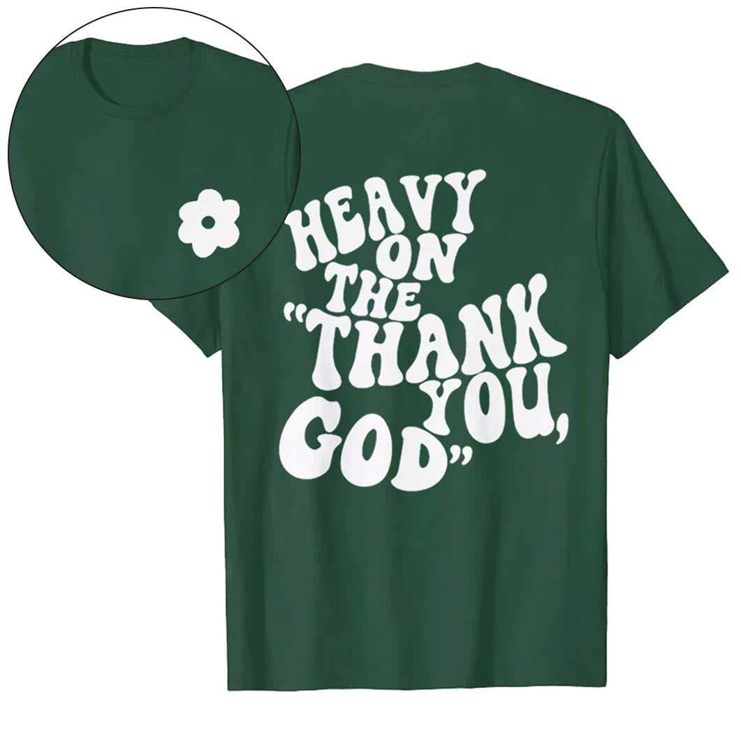 Christianartworkshop "HEAVY ON THE 'THANK YOU, GOD'" T-shirt