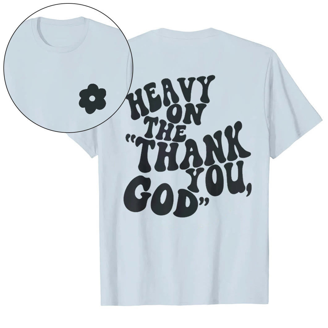 Christianartworkshop "HEAVY ON THE 'THANK YOU, GOD'" T-shirt