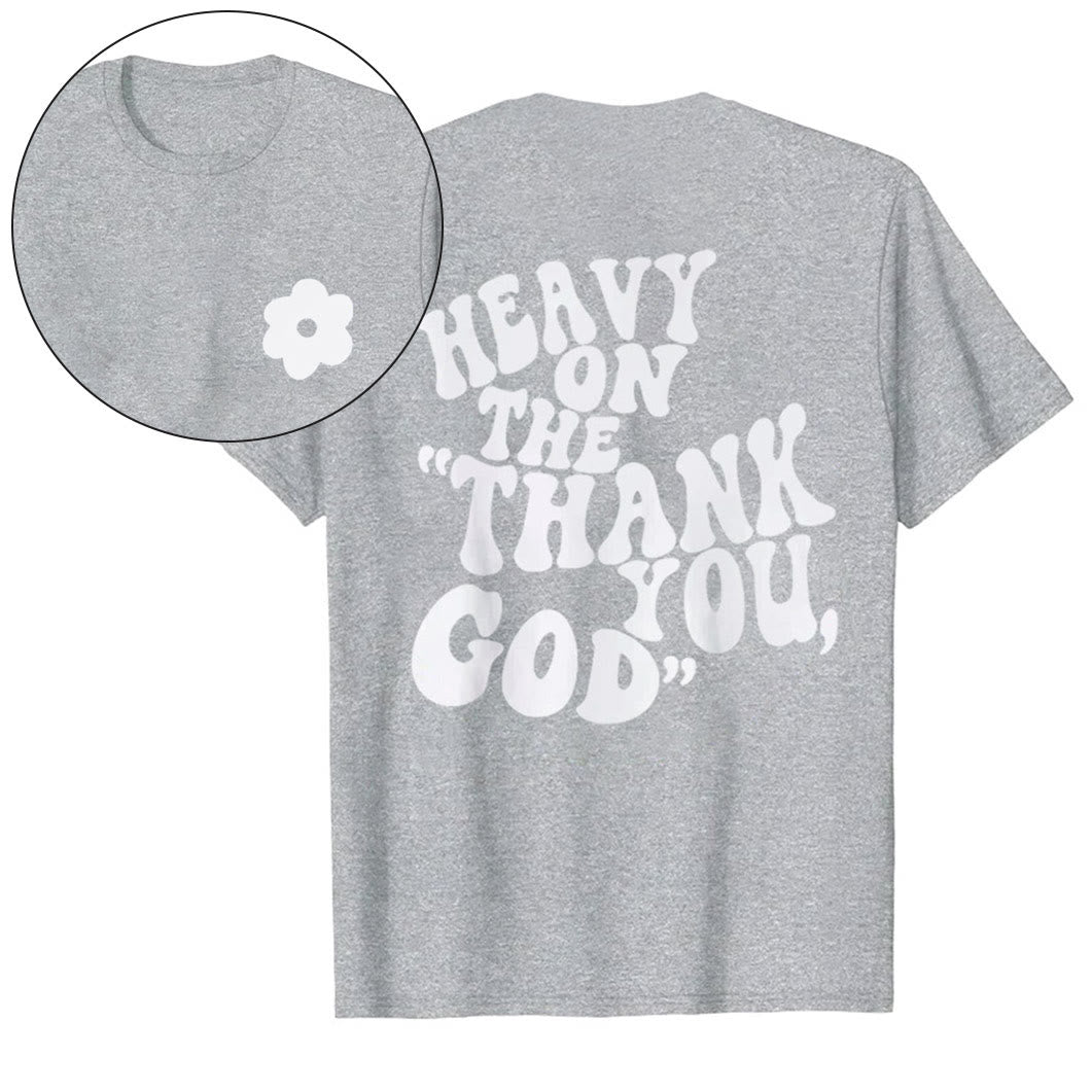 Christianartworkshop "HEAVY ON THE 'THANK YOU, GOD'" T-shirt