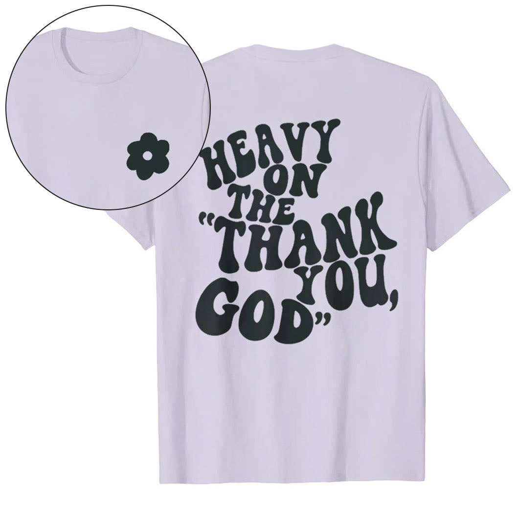Christianartworkshop "HEAVY ON THE 'THANK YOU, GOD'" T-shirt