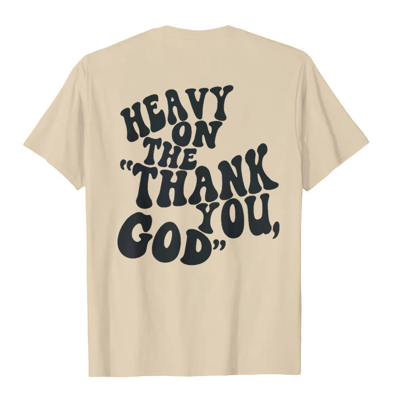 Christianartworkshop "HEAVY ON THE 'THANK YOU, GOD'" T-shirt