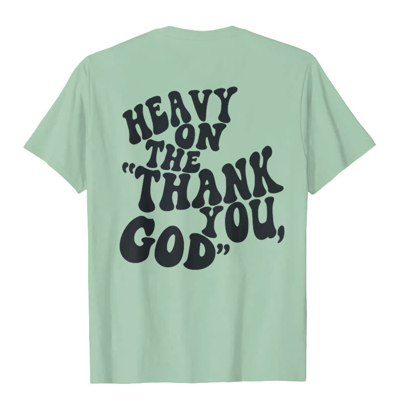 Christianartworkshop "HEAVY ON THE 'THANK YOU, GOD'" T-shirt