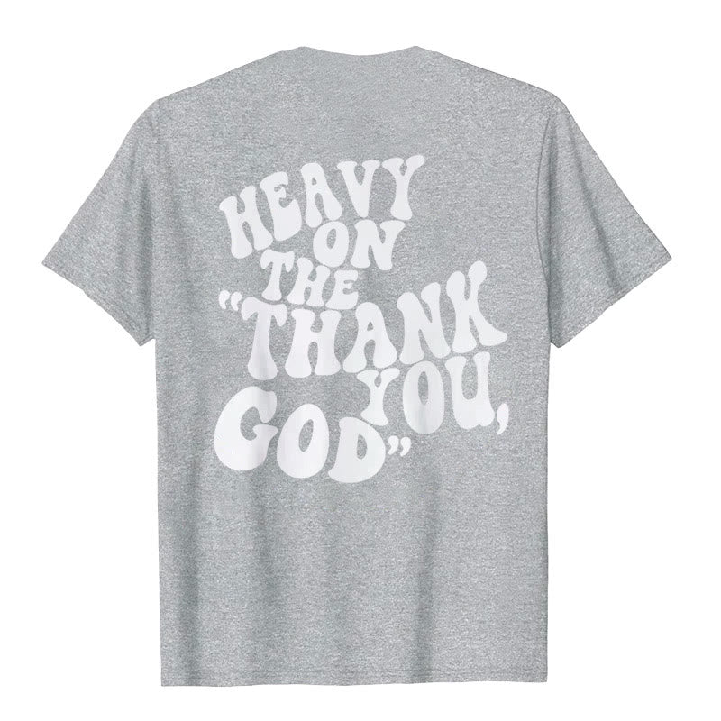 Christianartworkshop "HEAVY ON THE 'THANK YOU, GOD'" T-shirt