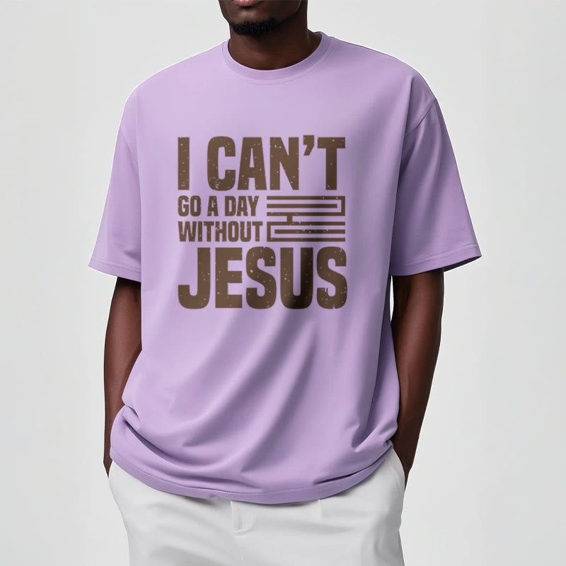 Christiandiscipleshop Quotation Style I Can't Go a Day Without Jesus Statement Short Sleeve Washed T-shirt