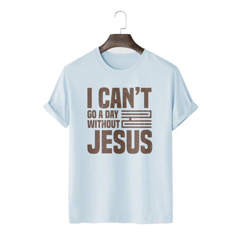 Christiandiscipleshop Quotation Style I Can't Go a Day Without Jesus Statement Short Sleeve Washed T-shirt