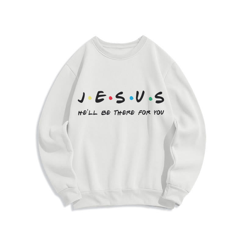 christiandiscipleshop Modern Style Jesus He'll Be There For You Fleece Lined Polyester Sweatshirt