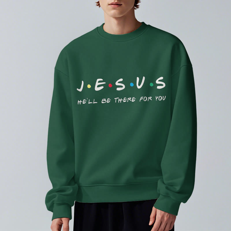 christiandiscipleshop Modern Style Jesus He'll Be There For You Fleece Lined Polyester Sweatshirt