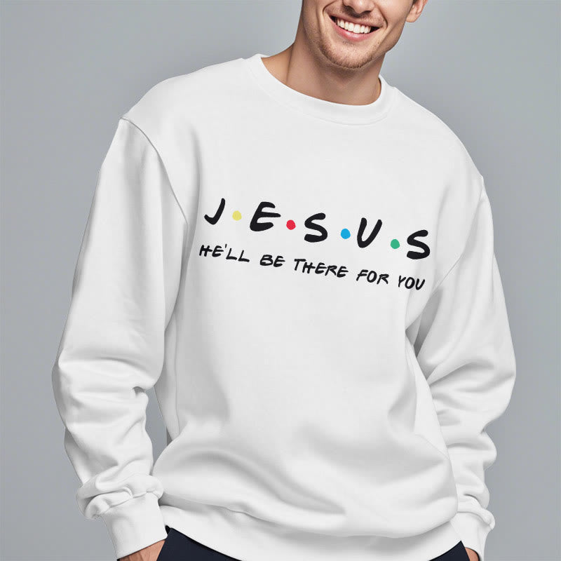 christiandiscipleshop Modern Style Jesus He'll Be There For You Fleece Lined Polyester Sweatshirt