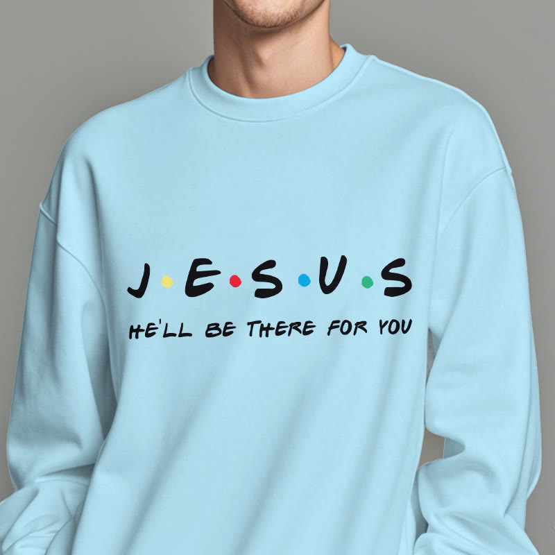 christiandiscipleshop Modern Style Jesus He'll Be There For You Fleece Lined Polyester Sweatshirt