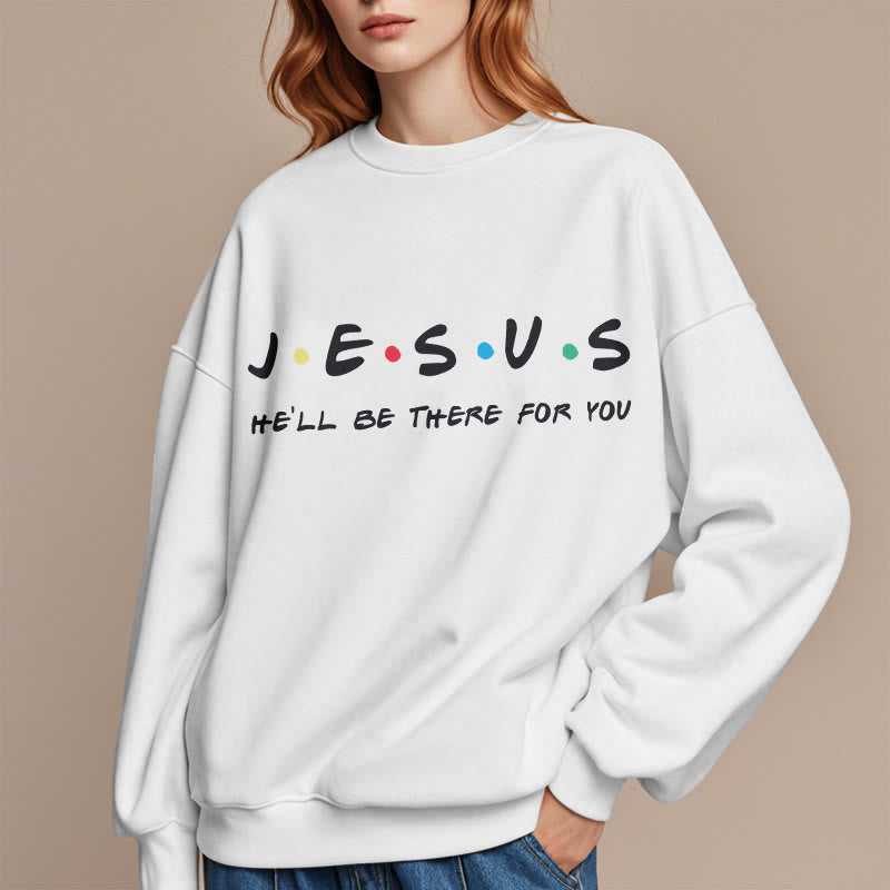 christiandiscipleshop Modern Style Jesus He'll Be There For You Fleece Lined Polyester Sweatshirt