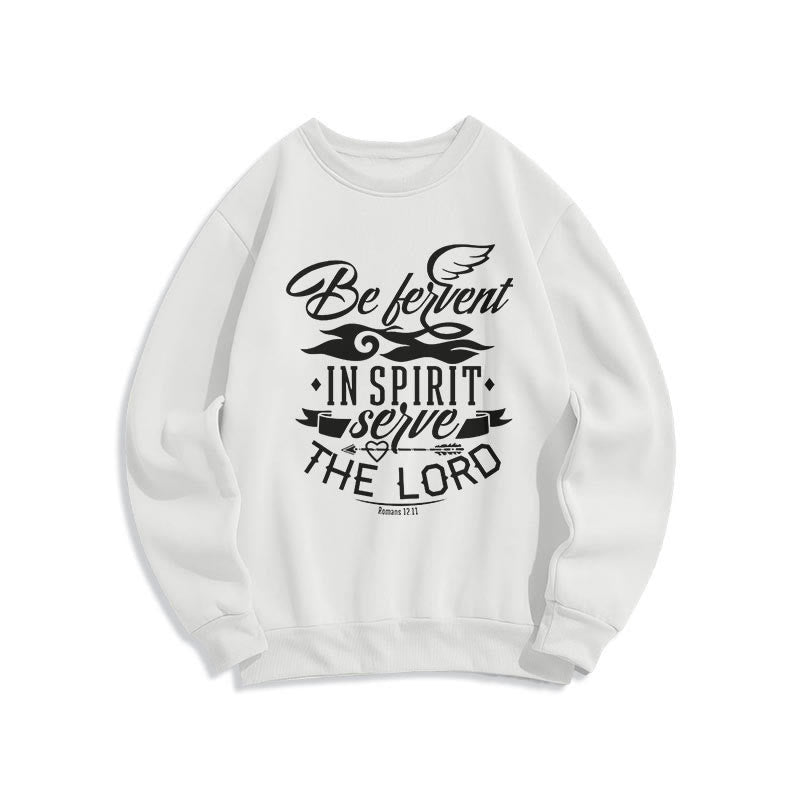 christiandiscipleshop Modern Style Be Fervent In Spirit Fleece Lined Polyester Sweatshirt