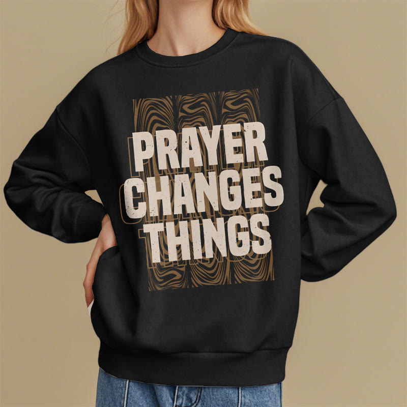 christiandiscipleshop Modern Style Prayer Changes Things Fleece Lined Polyester Sweatshirt