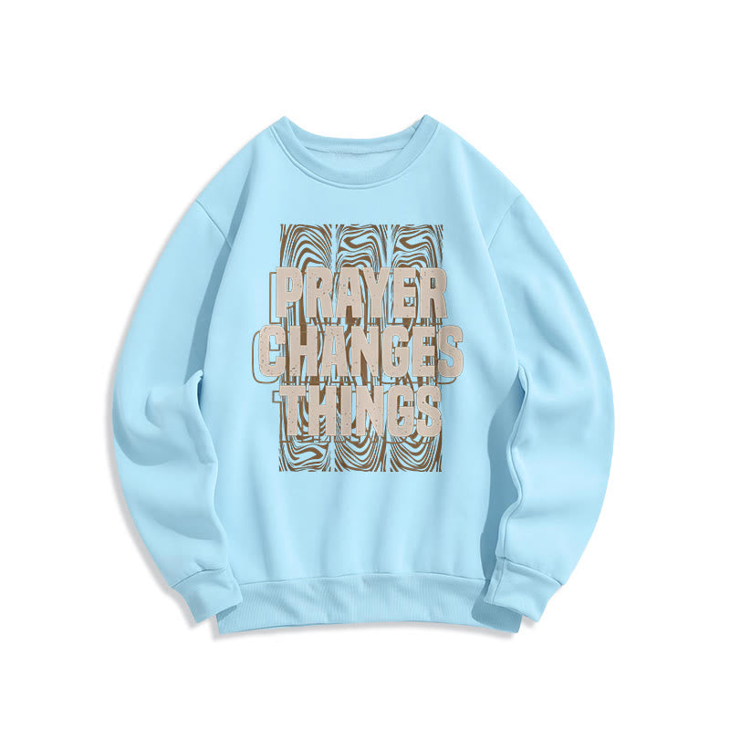 christiandiscipleshop Modern Style Prayer Changes Things Fleece Lined Polyester Sweatshirt