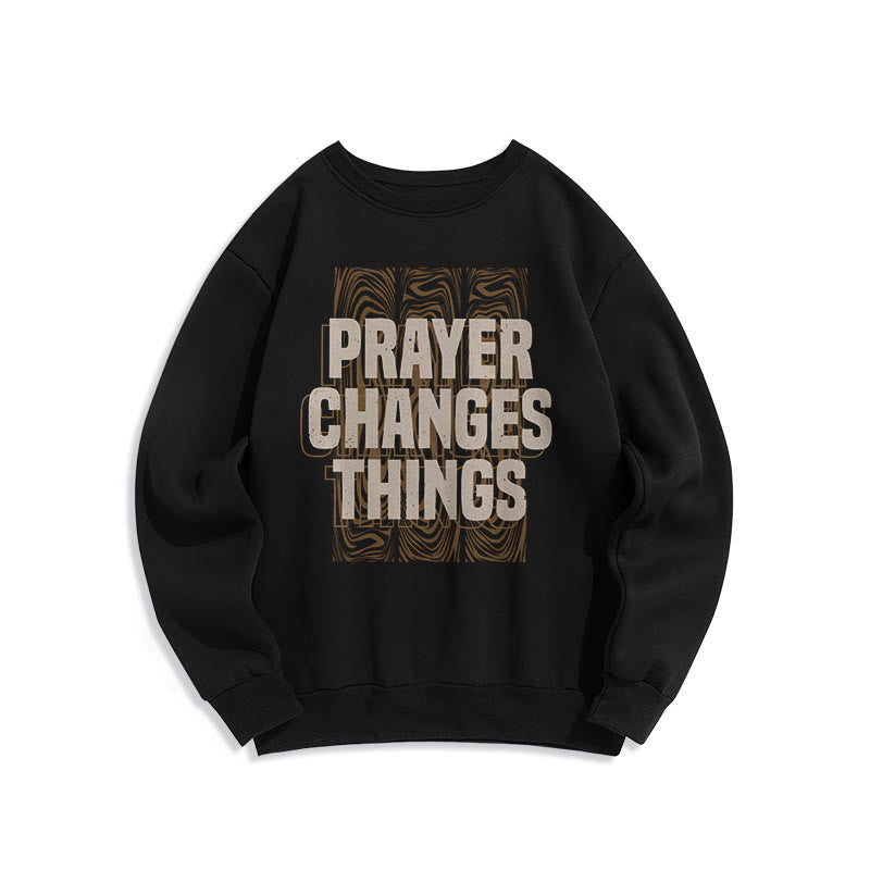 christiandiscipleshop Modern Style Prayer Changes Things Fleece Lined Polyester Sweatshirt
