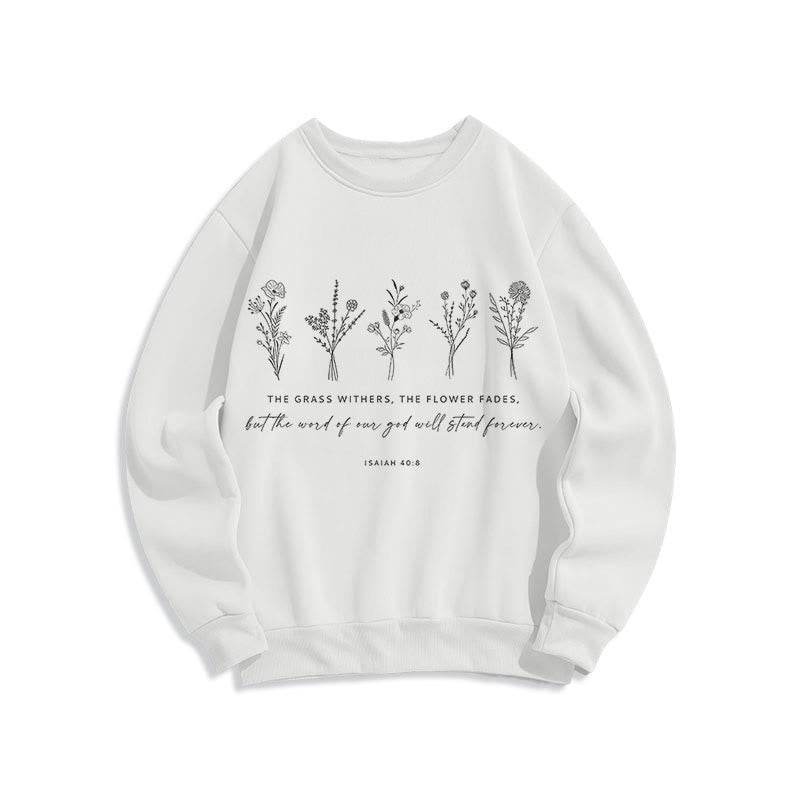 Christiandiscipleshop Quotation Style Isaiah 40:8 Floral Forever Fleece Lined Polyester Sweatshirt
