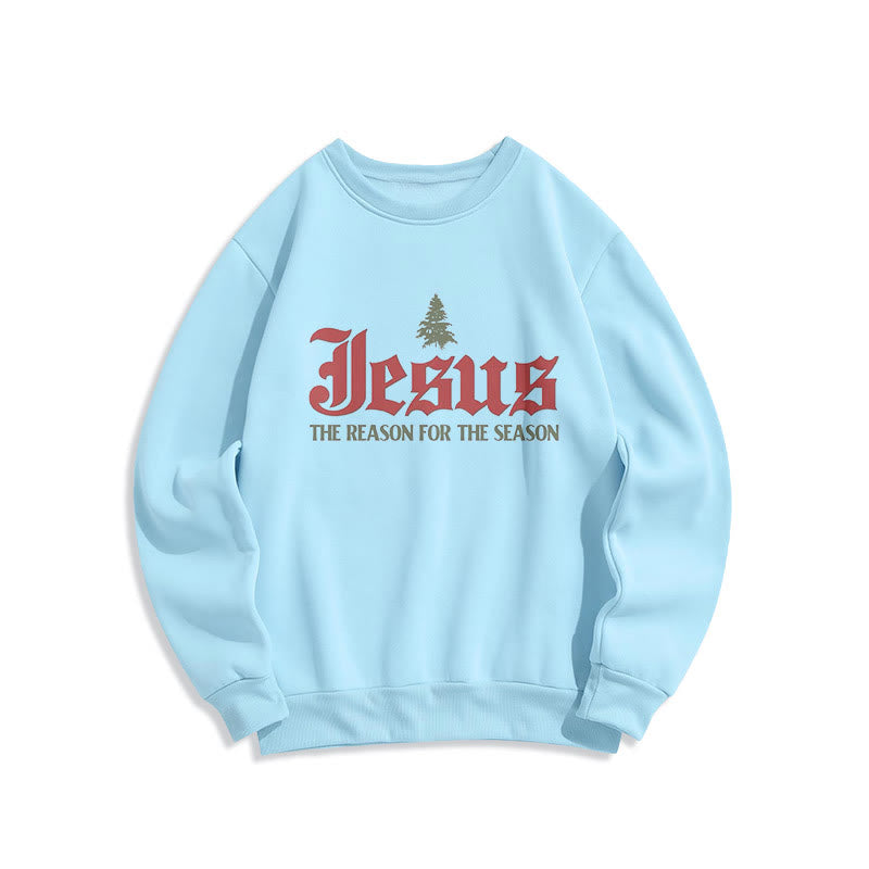 Christiandiscipleshop Quotation Style Jesus The Reason for the Season Fleece Lined Polyester Sweatshirt
