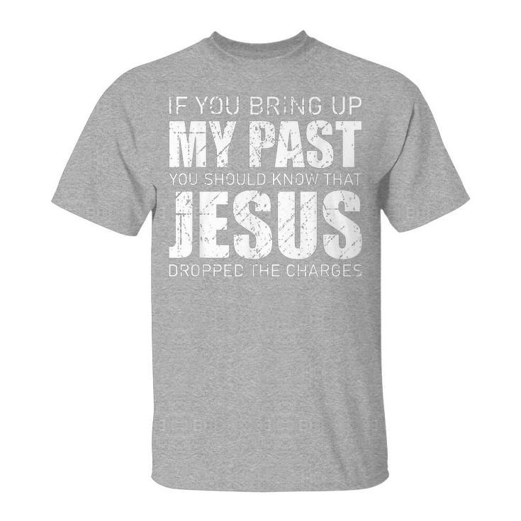 christiandiscipleshop If You Bring Up My Past You Should Know Jesus Dropped Charge T-shirt