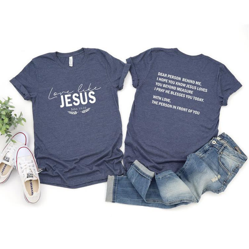 Christiandiscipleshop Dear Person Behind Me Love Like Jesus T-shirt