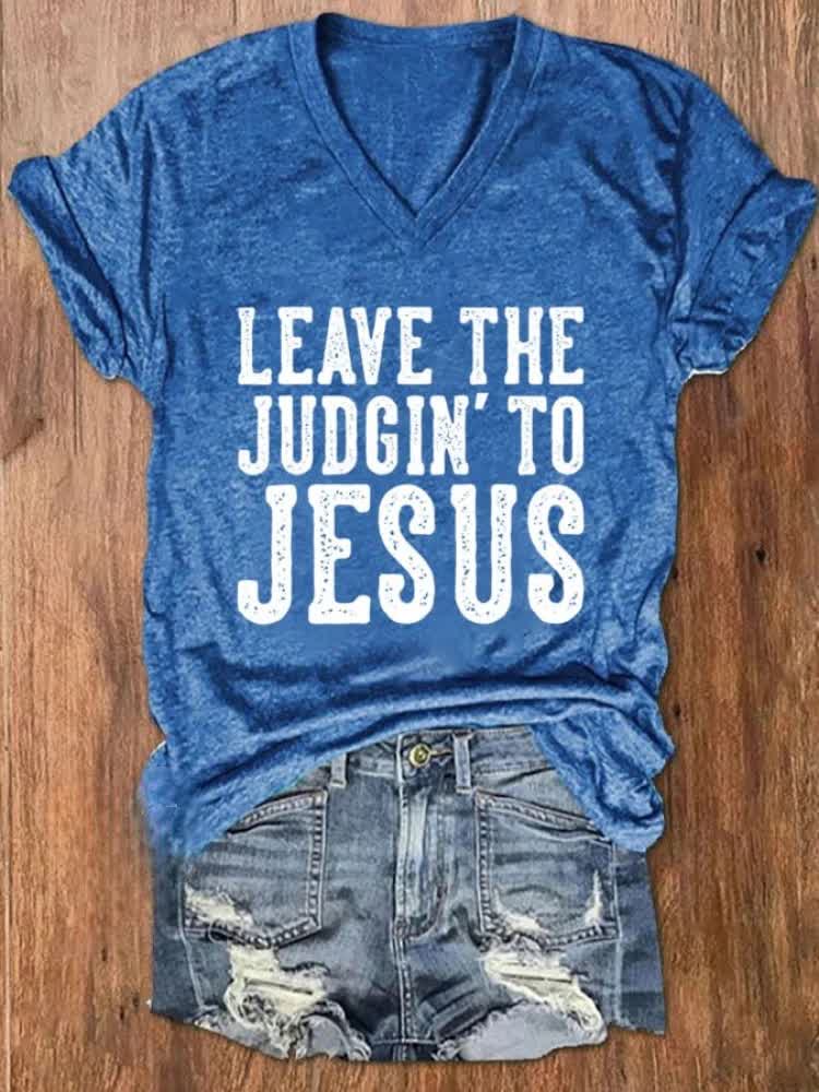 christiandiscipleshop Leave The Judgin' To Jesus Printed V-neck T-shirt