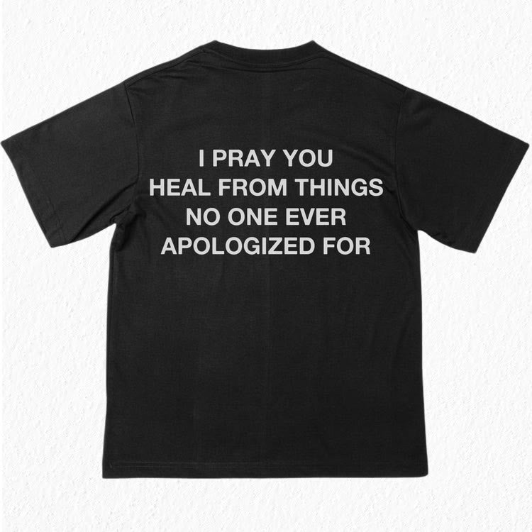christiandiscipleshop I Pray You Heal From Things No One Ever Apologized For T-Shirt