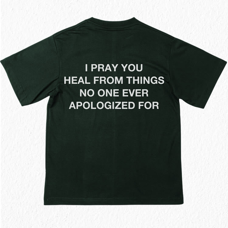 christiandiscipleshop I Pray You Heal From Things No One Ever Apologized For T-Shirt