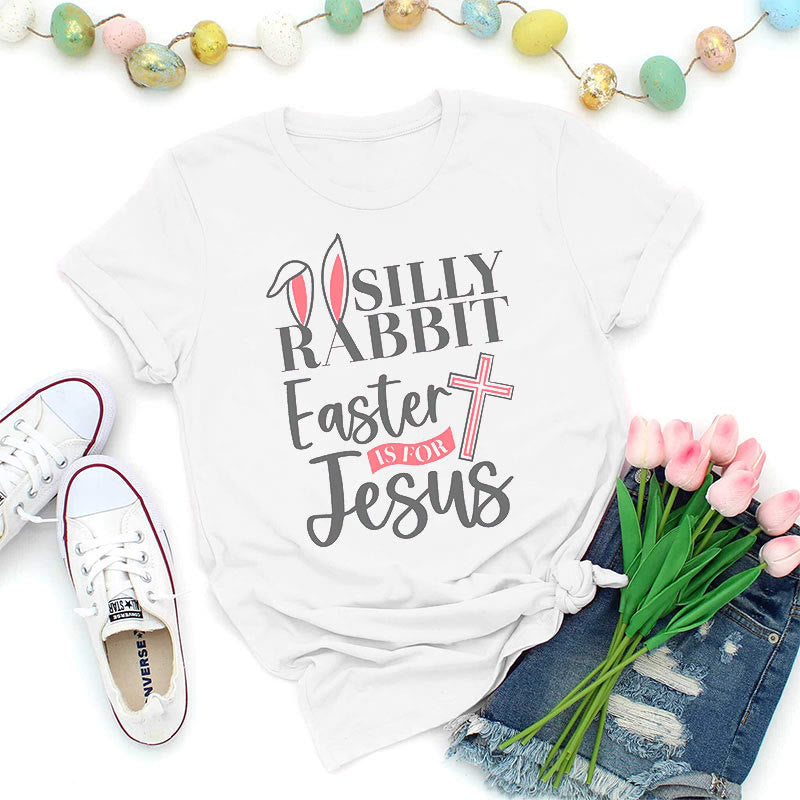 Christiandiscipleshop Silly Rabbit Easter Is For Jesus Shirt