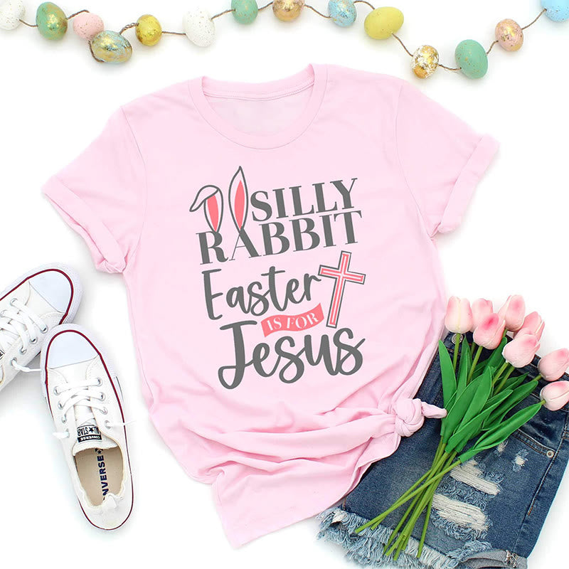 Christiandiscipleshop Silly Rabbit Easter Is For Jesus Shirt