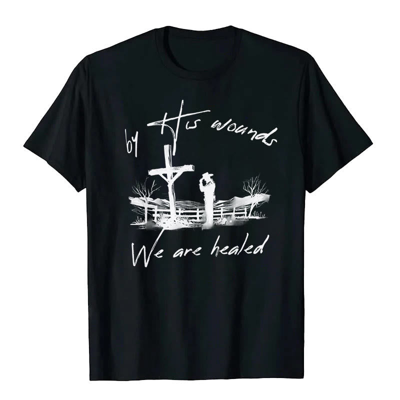 Christianartworkshop By His Wounds We are Healed T-Shirt