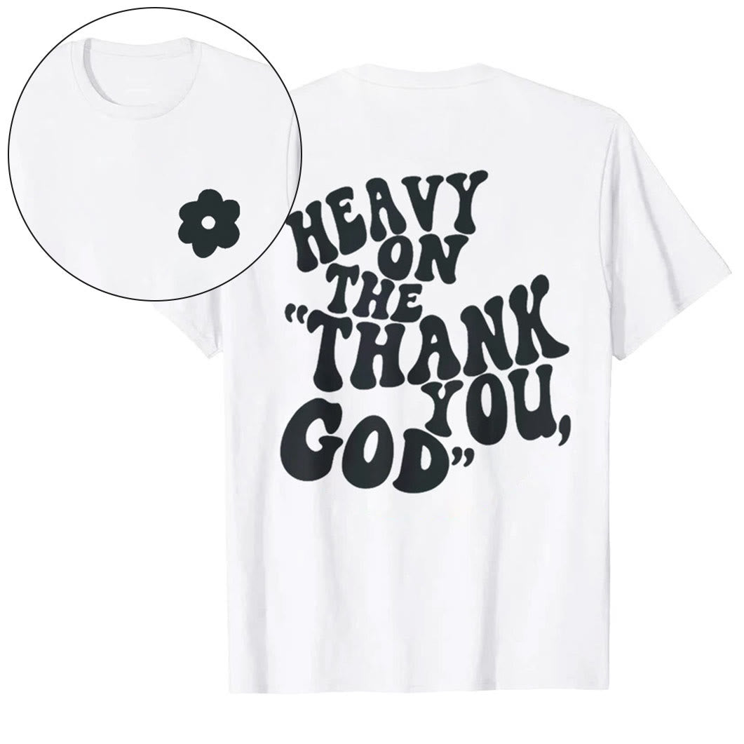Christianartworkshop "HEAVY ON THE 'THANK YOU, GOD'" T-shirt