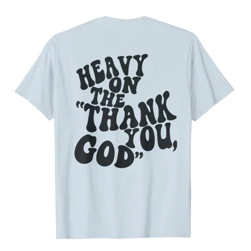 Christianartworkshop "HEAVY ON THE 'THANK YOU, GOD'" T-shirt