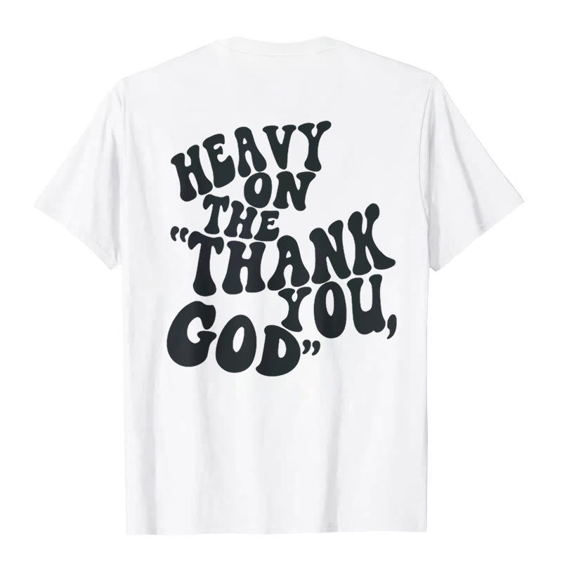 Christianartworkshop "HEAVY ON THE 'THANK YOU, GOD'" T-shirt