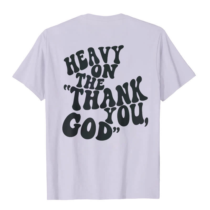 Christianartworkshop "HEAVY ON THE 'THANK YOU, GOD'" T-shirt